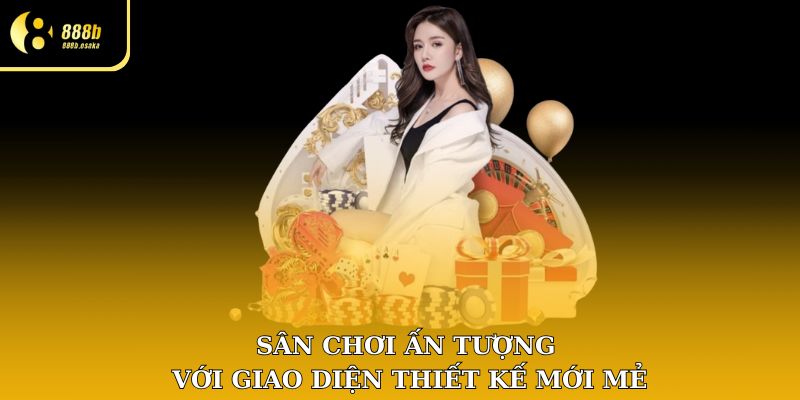 Sân chơi ấn tượng với giao diện thiết kế mới mẻ