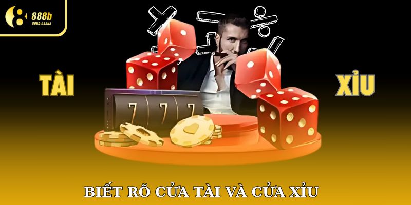 Biết rõ cửa Tài và cửa Xỉu