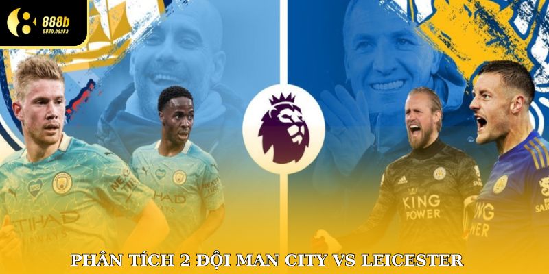 Phân tích 2 đội Man City vs Leicester