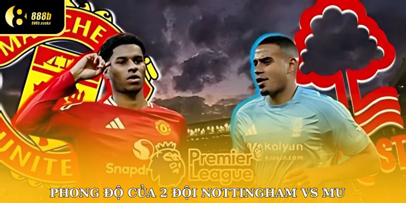 Phong độ của 2 đội Nottingham vs MU