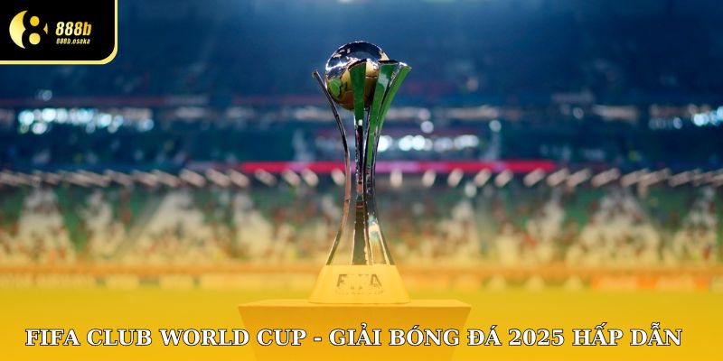 Giải FIFA Club World Cup 2025