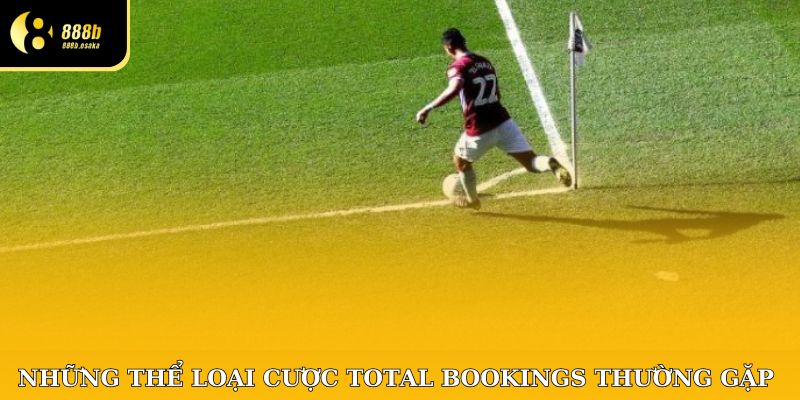 Những thể loại cược Total Bookings kèo thẻ phạt thường gặp