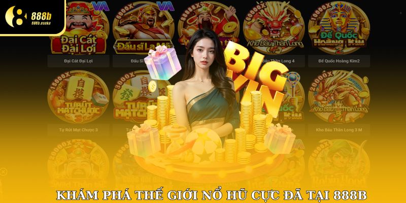 Khám phá thế giới nổ hũ cực đã tại 888B
