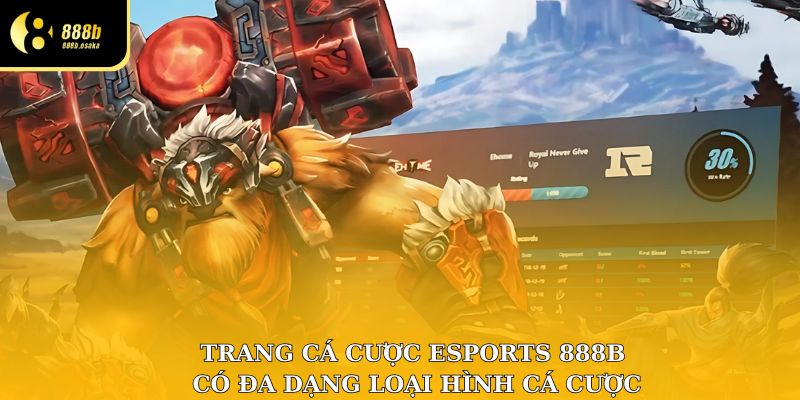 Trang cá cược Esports 888B có đa dạng loại hình cá cược