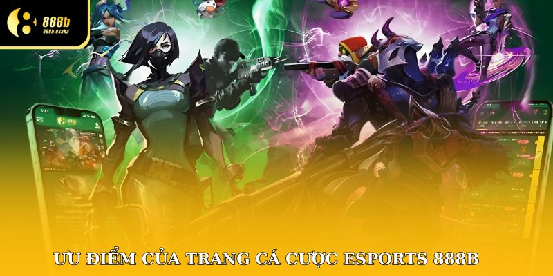 Ưu điểm của trang cá cược Esports 888B