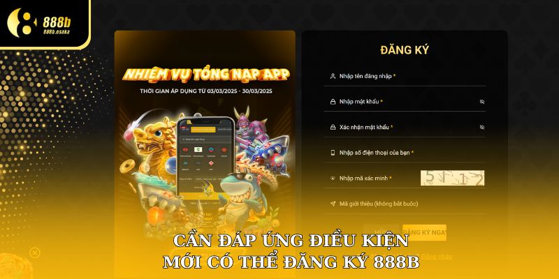 Cần đáp ứng đủ điều kiện mới có thể đăng ký 888B