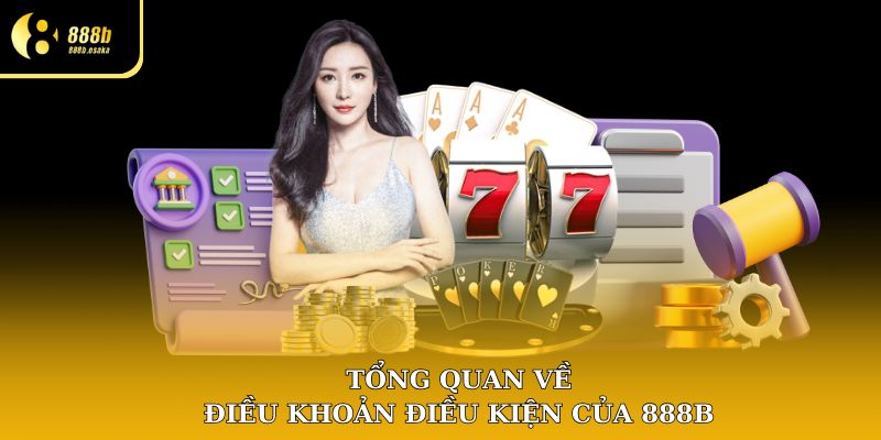 Tổng quan về điều khoản điều kiện của 888B